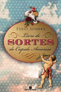 Livro O Livro de Sortes do Cupido Amoroso - Resumo, Resenha, PDF, etc.
