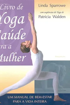 Livro O Livro de Yoga e Saúde Para a Mulher - Resumo, Resenha, PDF, etc.