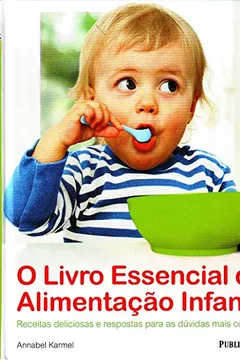 Livro O Livro Essencial da Alimentação Infantil - Resumo, Resenha, PDF, etc.