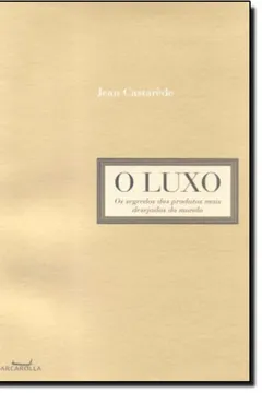 Livro O Luxo - Os Segredos Dos Produtos Mais Desejados Do Mundo - Resumo, Resenha, PDF, etc.