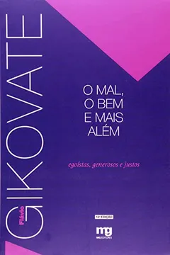 Livro O Mal, o Bem e Mais Além. Egoístas, Generosos e Justos - Resumo, Resenha, PDF, etc.