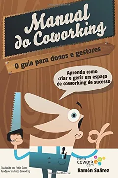 Livro O Manual Do Coworking: Aprenda Como Criar E Gerir Um Espaco de Coworking de Sucesso - Resumo, Resenha, PDF, etc.