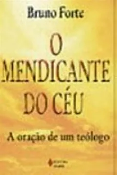 Livro O Mendicante Do Ceu. A Oração De Um Teologo - Resumo, Resenha, PDF, etc.