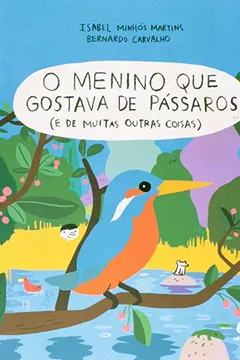 Livro O Menino que Gostava de Pássaros. E de Muitas Outras Coisas - Resumo, Resenha, PDF, etc.