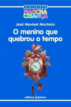 Livro O Menino que Quebrou o Tempo - Coleção Biblioteca Marcha Criança - Resumo, Resenha, PDF, etc.