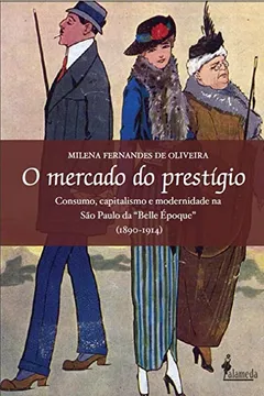 Livro O mercado do prestígio: Consumo, Capitalismo e Modernidade na São Paulo da "Belle Époque" (1890-1914) - Resumo, Resenha, PDF, etc.