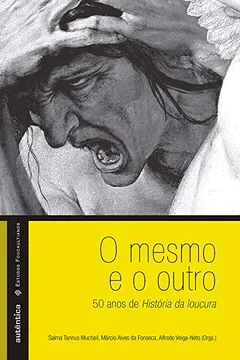Livro O Mesmo e o Outro. 50 Anos de História da Loucura - Resumo, Resenha, PDF, etc.