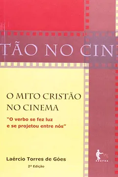 Livro O Mito Cristão No Cinema. O Verbo Se Fez Luz E Se Projetou Entre Nós - Resumo, Resenha, PDF, etc.