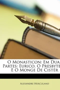 Capa do livro O Monasticon: Em Duas Partes: Eurico, O Presbytero E O Monge de Cister