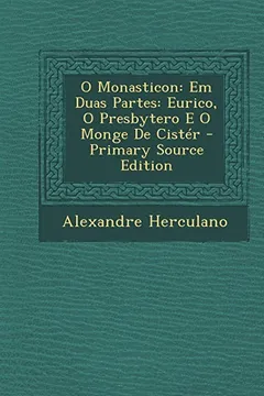Capa do livro O Monasticon: Em Duas Partes: Eurico, O Presbytero E O Monge de Cister - Primary Source Edition