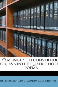 Livro O Monge: E O Convertido, Ou, as Vinte E Quatro Horas, Poema - Resumo, Resenha, PDF, etc.