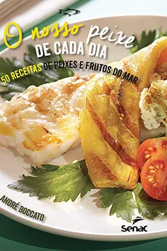Livro O Nosso Peixe de Cada Dia. 50 Receitas de Peixes e Frutos do Mar - Resumo, Resenha, PDF, etc.