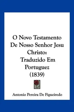 Livro O Novo Testamento de Nosso Senhor Jesu Christo: Traduzido Em Portuguez (1839) - Resumo, Resenha, PDF, etc.