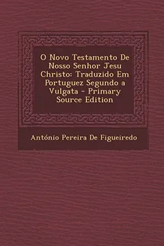 Livro O Novo Testamento de Nosso Senhor Jesu Christo: Traduzido Em Portuguez Segundo a Vulgata - Resumo, Resenha, PDF, etc.