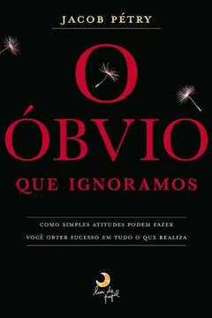 Livro O Obvio que Ignoramos - Resumo, Resenha, PDF, etc.