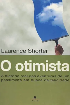 Livro O Otimista. A História Real Das Aventuras De Um Pessimista Em Busca Da Felicidade - Resumo, Resenha, PDF, etc.