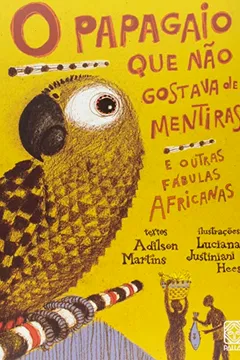 Livro O Papagaio Que Não Gostava De Mentiras E Outras Fábulas Africanas - Resumo, Resenha, PDF, etc.