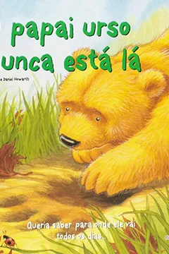 Livro O Papai Urso Nunca Está Lá - Coleção Pegadas - Resumo, Resenha, PDF, etc.