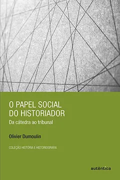 Livro O Papel Social do Historiador. Da Cátedra ao Tribunal - Resumo, Resenha, PDF, etc.