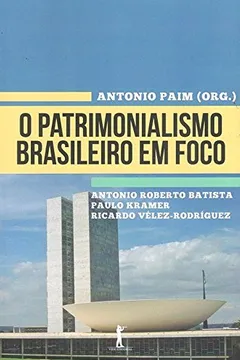 Livro O Patrimonialismo Brasileiro em Foco - Resumo, Resenha, PDF, etc.