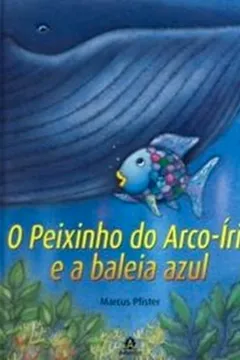 Livro O Peixinho do Arco- Íris e a Baleia Azul - Resumo, Resenha, PDF, etc.