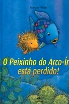 Livro O Peixinho do Arco- Íris Está Perdido - Resumo, Resenha, PDF, etc.