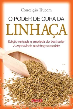 Livro O Poder de Cura da Linhaça - Resumo, Resenha, PDF, etc.