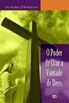 Livro O Poder De Orar A Vontade De Deus - Resumo, Resenha, PDF, etc.
