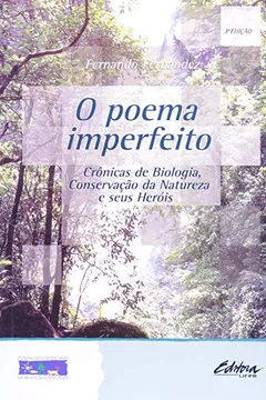 Livro O Poema Imperfeito. Crônicas De Biologia, Conservação Da Natureza E Seus Heróis - Resumo, Resenha, PDF, etc.