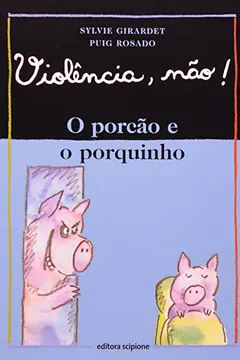 Livro O Porcão E O Porquinho - Coleção Violência, Não! - Resumo, Resenha, PDF, etc.