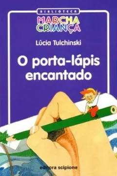 Livro O Porta-Lápis Encantado - Coleção Biblioteca Marcha Criança - Resumo, Resenha, PDF, etc.