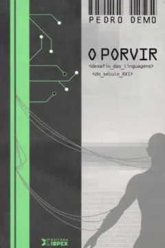 Livro O Porvir. Desafios Das Linguagens Do Seculo XXI - Resumo, Resenha, PDF, etc.