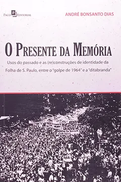Livro O Presente da Memória. Usos do Passado e As (Re)Construções de Identidade da Folha de São Paulo - Resumo, Resenha, PDF, etc.