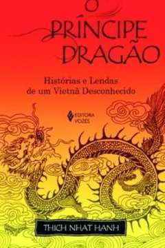 Livro O Príncipe Dragão. Histórias e Lendas de Um Vietnã Desconhecido - Resumo, Resenha, PDF, etc.