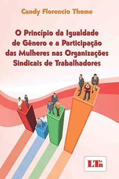 Livro O Princípio da Igualdade de Gênero e a Participação das Mulheres nas Organizações Sindicais de Trabalhadores - Resumo, Resenha, PDF, etc.