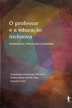 Livro O Professor e a Educação Inclusiva. Formação, Práticas e Lugares - Resumo, Resenha, PDF, etc.