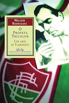 Livro O Profeta Tricolor. Cem Anos De Fluminense - Resumo, Resenha, PDF, etc.