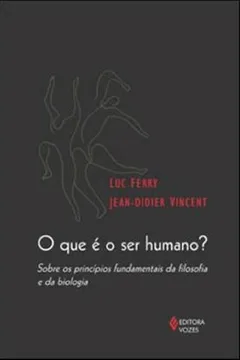 Livro O Que E O Ser Humano? Sobre Os Principios Fundamentais Da Filosofia E Da Biologia - Resumo, Resenha, PDF, etc.