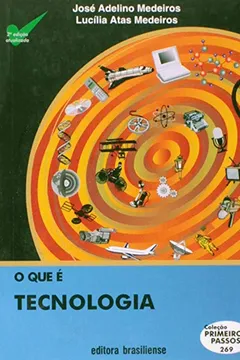 Capa do livro O Que É Tecnologia - Volume 269. Coleção Primeiros Passos