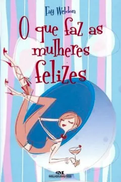 Livro O Que Faz As Mulheres Felizes - Resumo, Resenha, PDF, etc.