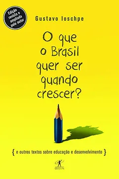 Livro O Que O Brasil Quer Ser Quando Crescer? - Resumo, Resenha, PDF, etc.