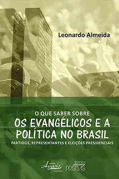 Livro O que Saber Sobre os Evangélicos e a Política no Brasil. Partidos, Representantes e Eleições Presidenciais - Resumo, Resenha, PDF, etc.