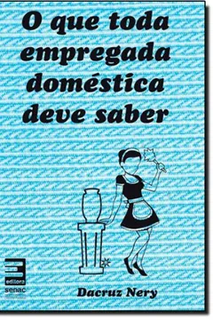 Livro O Que Toda Empregada Doméstica Deve Saber - Resumo, Resenha, PDF, etc.