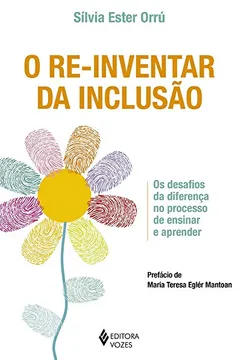 Livro O Re-inventar da Inclusão. Os Desafios da Diferença no Processo de Ensinar e Aprender - Resumo, Resenha, PDF, etc.