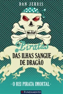 Livro O Rei Pirata Imortal - Volume 7. Coleção Piratas das Ilhas Sangue de Dragão - Resumo, Resenha, PDF, etc.