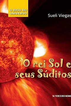Livro O Rei Sol e Seus Súditos - Volume 4. Coleção O Jogo do Universo - Resumo, Resenha, PDF, etc.