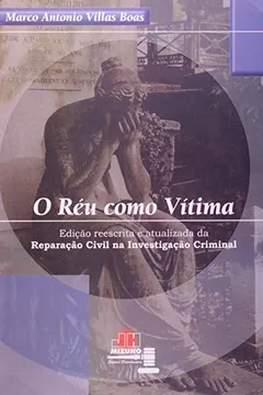 Livro O Reu Como Vitima. Reparação Civil Na Investigacao Criminal - Resumo, Resenha, PDF, etc.
