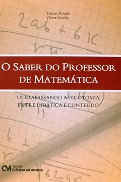 Livro O Saber do Professor de Matemática Ultrapassando a Dicotomia Entre Didática e Conteúdo - Resumo, Resenha, PDF, etc.
