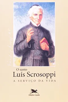 Livro O Santo Luís Scrosoppi. A Serviço Da Vida - Resumo, Resenha, PDF, etc.