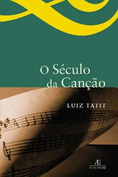 Livro O Seculo Da Cancao - Resumo, Resenha, PDF, etc.